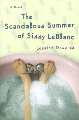 The Scandalous Summer of Sissy LeBlanc by Loraine Despres