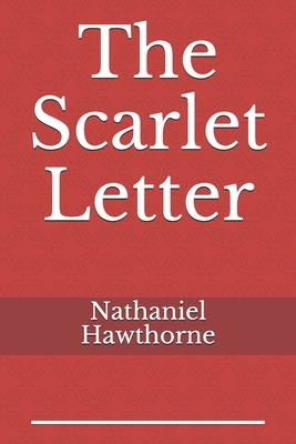 The Scarlet Letter: by Nathaniel Hawthorne by Nathaniel Hawthorne