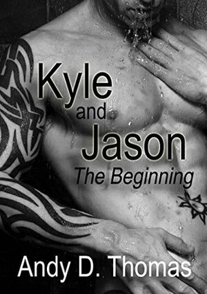 Kyle and Jason: The Beginning by Andy D. Thomas