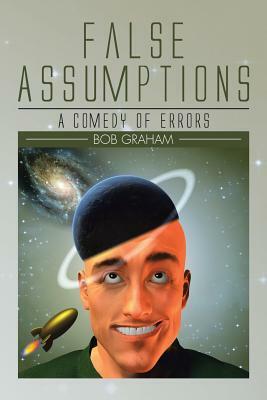 False Assumptions: A Comedy of Errors by Bob Graham