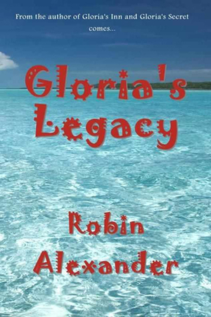 Gloria's Legacy by Robin Alexander