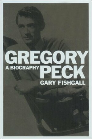 Gregory Peck : A Biography by Gary Fishgall