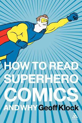 How to Read Superhero Comics and Why by Geoff Klock