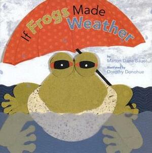 If Frogs Made Weather by Marion Dane Bauer