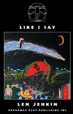 Like I Say by Len Jenkin