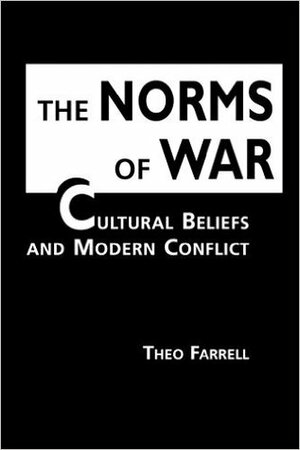 The Norms of War: Cultural Beliefs and Modern Conflict by Theo Farrell