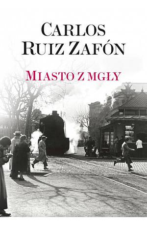 Miasto z mgły by Carlos Ruiz Zafón