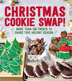 Christmas Cookie Swap!: More Than 100 Treats to Share This Holiday Season by Oxmoor House