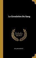 La Circulation Du Sang by William Harvey