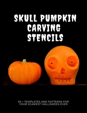 Skull Pumpkin Carving Stencils: 50 + Templates and Patterns for Your Scariest Halloween Ever by Black