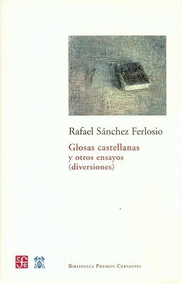 Glosas Castellanas y Otros Ensayos by Rafael Sánchez Ferlosio