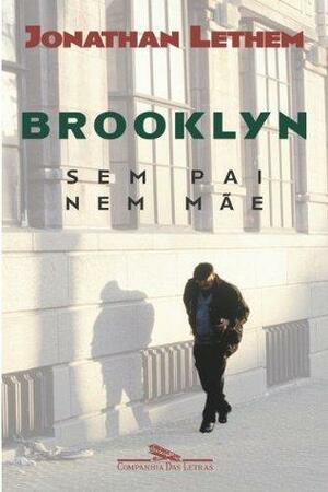 Brooklyn Sem Pai Nem Mãe by Jonathan Lethem