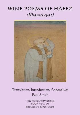 Wine Poems of Hafez (Khamriyyat): Translation, Introduction, Appendixes... Paul Smith by Hafez
