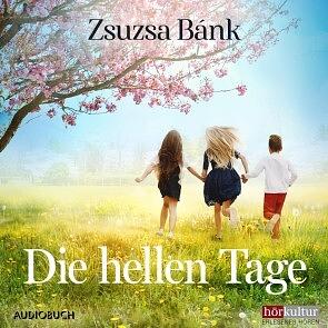 Die hellen Tage by Zsuzsa Bánk