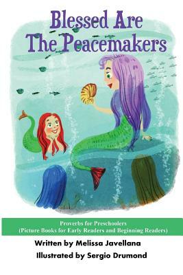 Blessed Are The Peacemakers: Picture Books for Early Readers and Beginning Readers: Proverbs for Preschoolers by Melissa Javellana