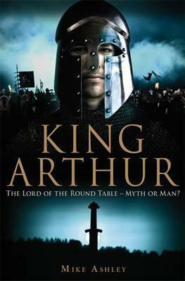 A Brief History of King Arthur by Mike Ashley