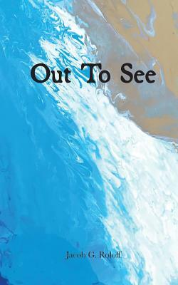 Out to See by Jacob G. Roloff