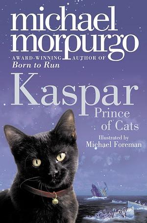 Kaspar, Prince of Cats by Michael Foreman, Michael Morpurgo