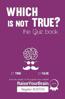 Which is NOT true? - The Quiz Book: From the Creator of the Popular Website RaiseYourBrain.com by 