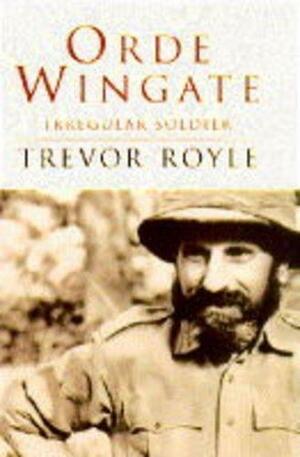 Orde Wingate: Irregular Soldier by Trevor Royle