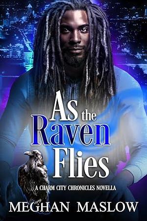 As the Raven Flies by Meghan Maslow, Meghan Maslow