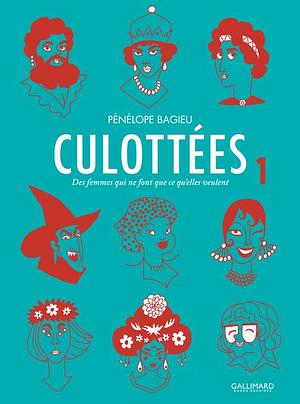 Culottées, T1 : Des femmes qui ne font que ce qu'elles veulent by Pénélope Bagieu, Pénélope Bagieu