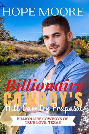 Billionaire Cowboy's Hill Country Proposal by Hope Moore, Hope Moore