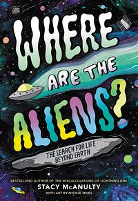 Where Are the Aliens?: The Search for Life Beyond Earth by Stacy McAnulty