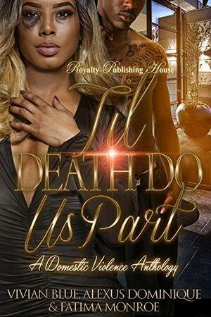 Til Death Do Us Part : A Domestic Violence Anthology by Vivian Blue, Vivian Blue, Alexus Dominique, Fatima Monroe