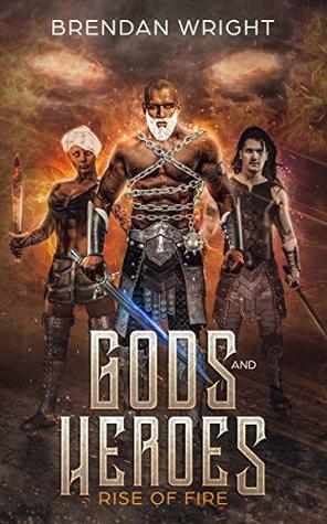 Gods and Heroes: Rise of Fire by Brendan Wright