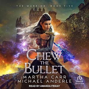 Chew the Bullet by Martha Carr, Michael Anderle