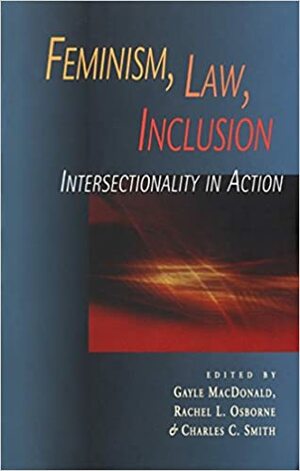 Feminism, Law, Inclusion: Intersectionality in Action by Gayle MacDonald