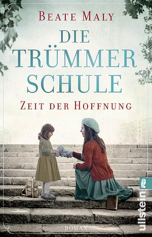 Die Trümmerschule – Zeit der Hoffnung by Beate Maly