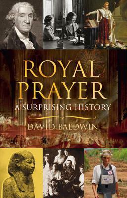 Royal Prayer: A Surprising History by David Baldwin