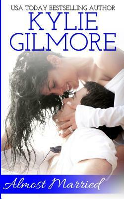 Almost Married by Kylie Gilmore