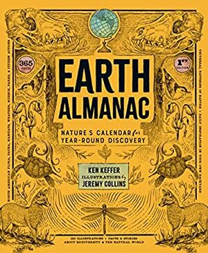 Earth Almanac: Nature's Calendar for Year-Round Discovery by Ken Keffer, Jeremy Collins
