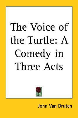 The Voice of the Turtle: A Comedy in Three Acts by John Van Druten