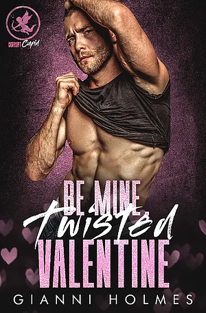 Be Mine, Twisted Valentine by Gianni Holmes