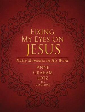 Fixing My Eyes on Jesus: Daily Moments in His Word by Anne Graham Lotz