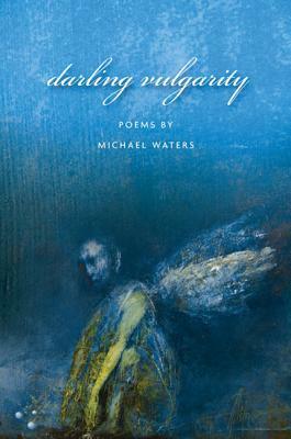Darling Vulgarity by Michael Waters