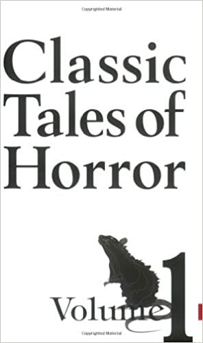 Classic Tales of Horror - Volume 1 by Jack London, Daniel Defoe, Robert Louis Stevenson, Charles Dickens, Adèle Hartley, Honoré de Balzac, James Hogg, Henry James, Wilkie Collins, Thomas Hardy, Leonid Andreyev, G. K. Chesterton, Edgar Allan Poe, Ambrose Bierce, Mary Shelley, Guy de Maupassant