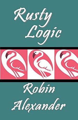 Rusty Logic by Robin Alexander