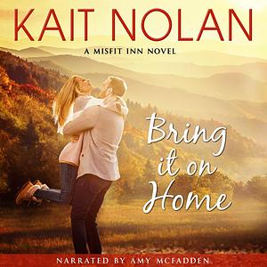 Bring It On Home by Kait Nolan