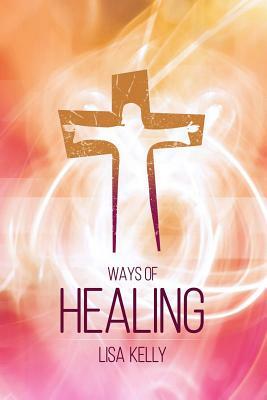 Ways of Healing by Lisa Kelly