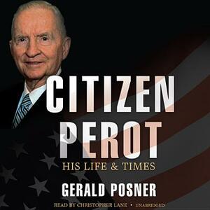 Citizen Perot: His Life and Times by Gerald Posner
