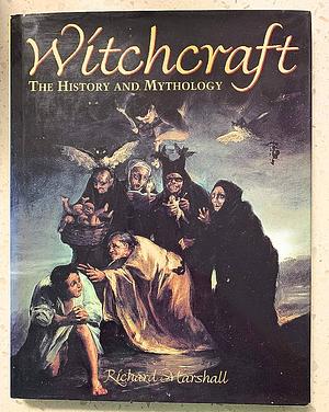 Witchcraft: The History and Mythology by Richard Marshall