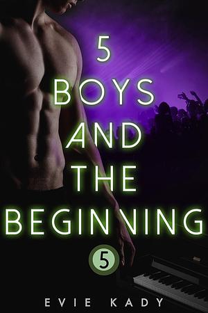 5 Boys and the Beginning by Evie Kady