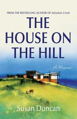 The House on the Hill: A Memoir by Susan Duncan