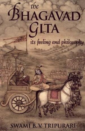 Bhagavad Gita: Its Feeling and Philosophy by David Frawley, B.V. Tripurari