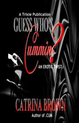 Guess Who's Cummin?: An Erotic Twist by Catrina Brown